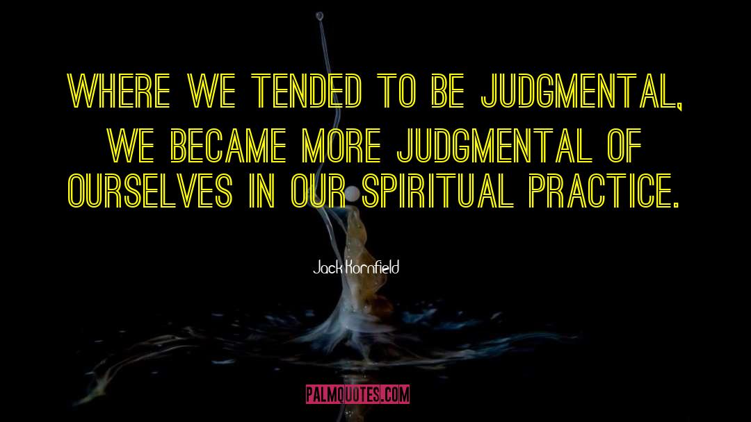 Judgmental quotes by Jack Kornfield