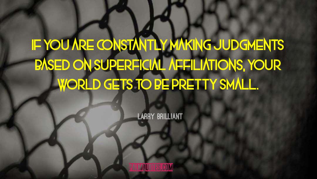 Judgments quotes by Larry Brilliant
