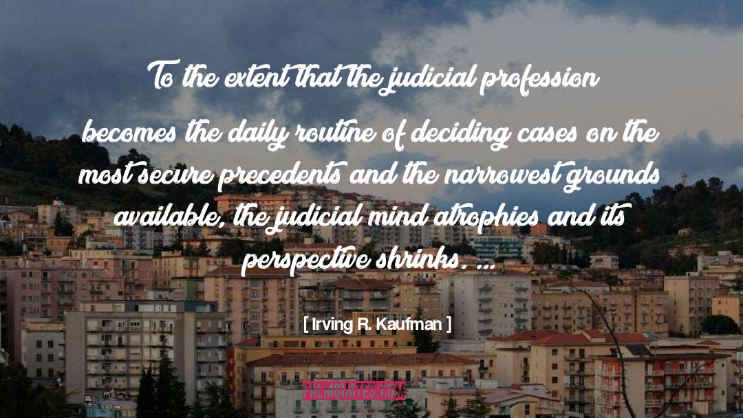 Judicial Reasoning quotes by Irving R. Kaufman