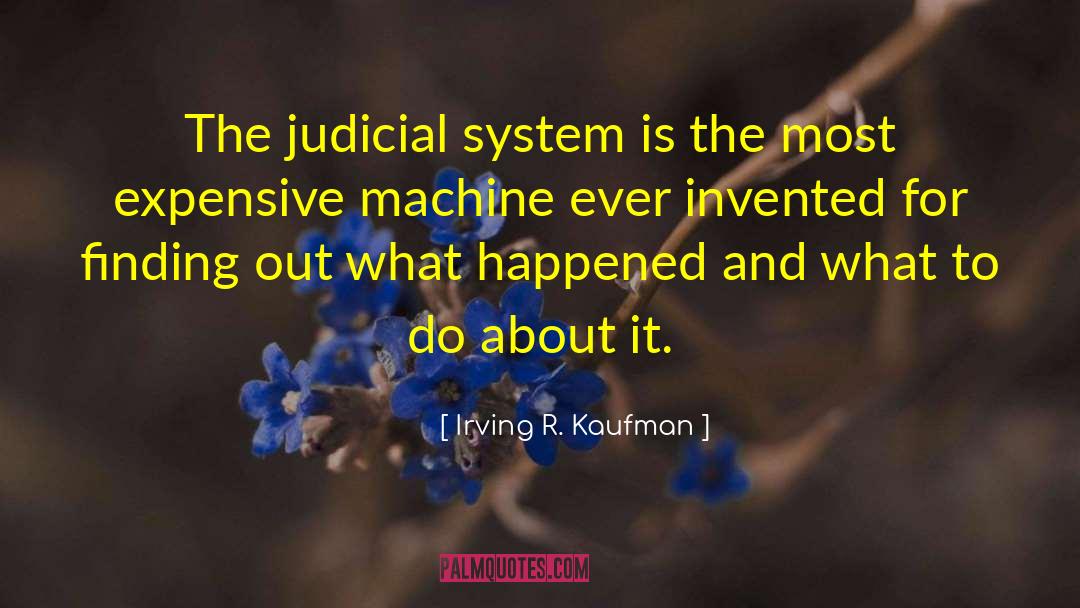 Judicial System quotes by Irving R. Kaufman