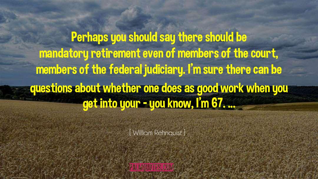 Judiciary quotes by William Rehnquist