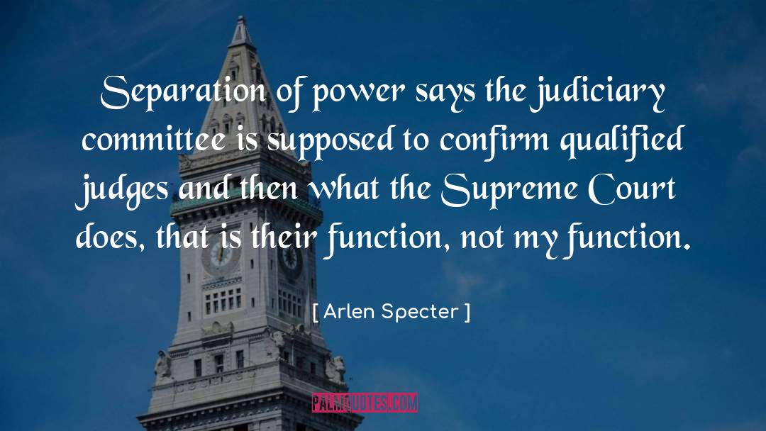 Judiciary quotes by Arlen Specter