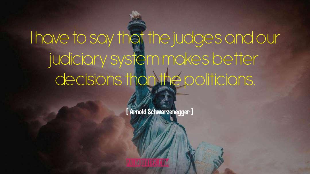 Judiciary quotes by Arnold Schwarzenegger