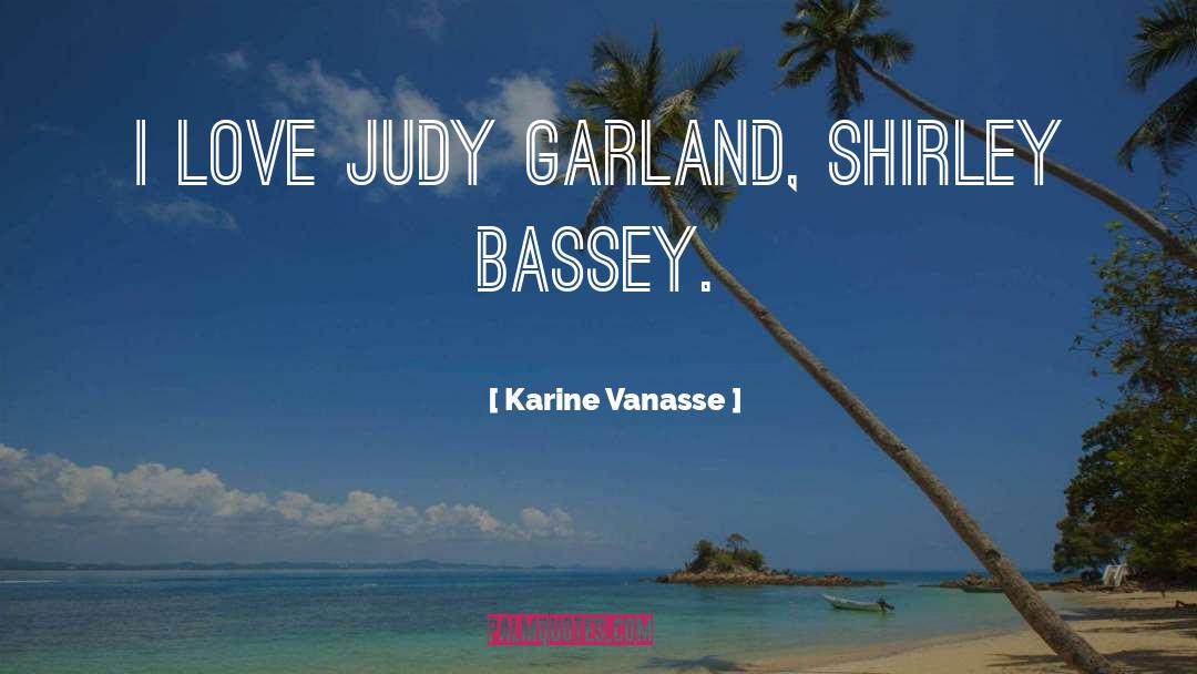 Judy Garland quotes by Karine Vanasse