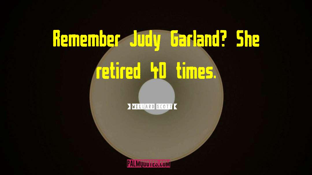 Judy Garland quotes by Willard Scott