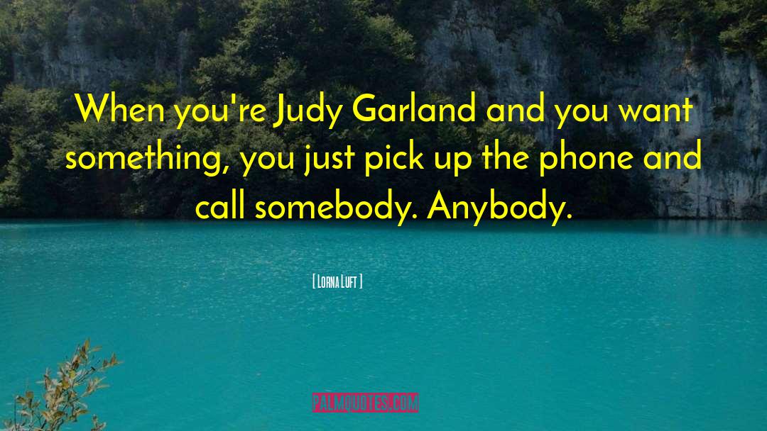 Judy Garland quotes by Lorna Luft