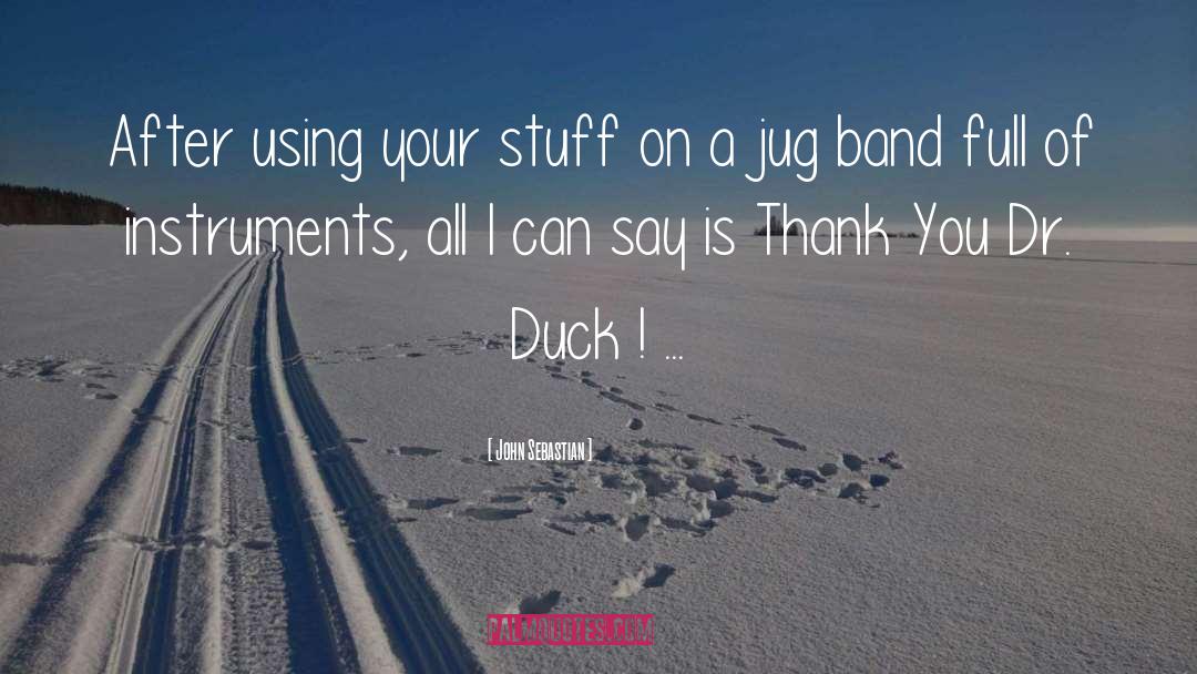 Jug quotes by John Sebastian