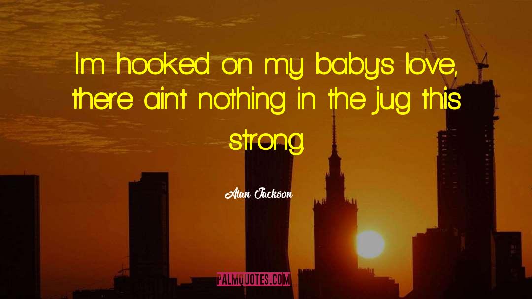 Jug quotes by Alan Jackson