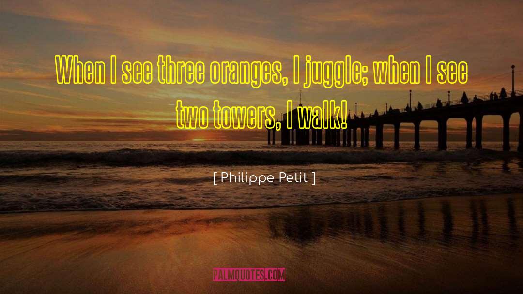 Juggle quotes by Philippe Petit
