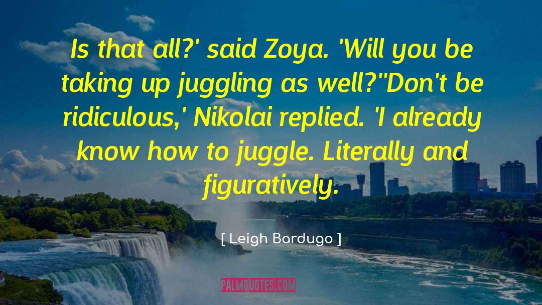 Juggle quotes by Leigh Bardugo