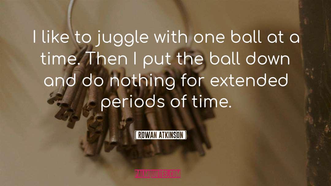 Juggle quotes by Rowan Atkinson
