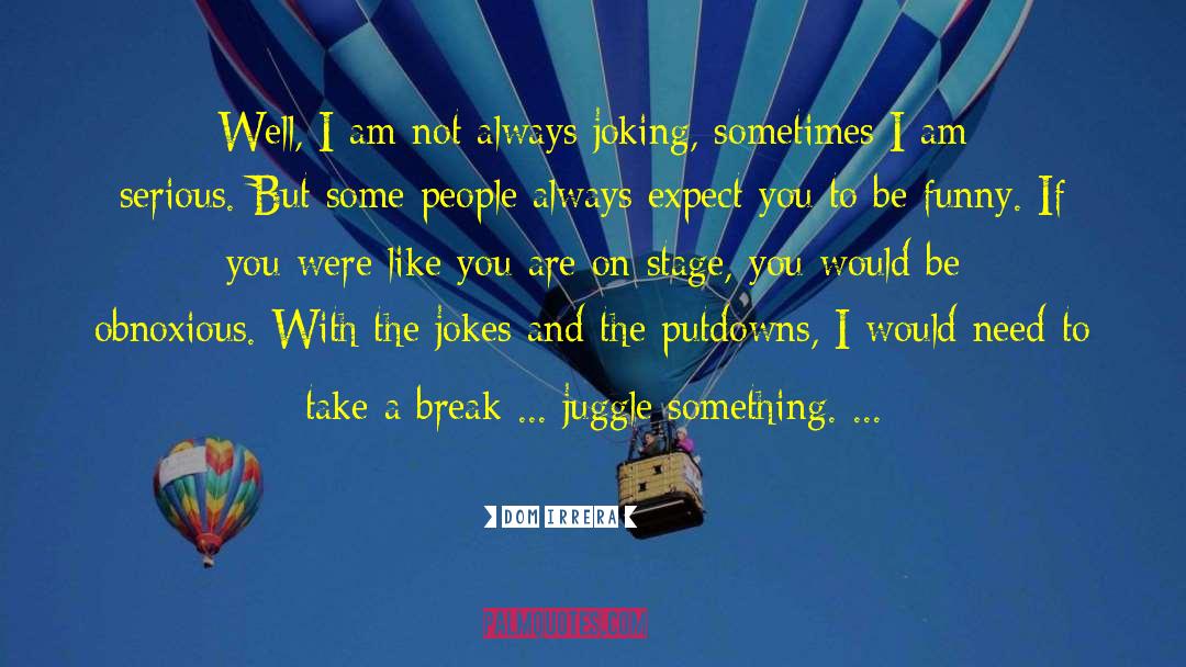 Juggle quotes by Dom Irrera