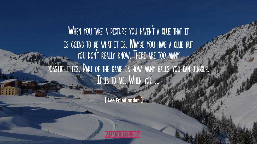 Juggle quotes by Lee Friedlander