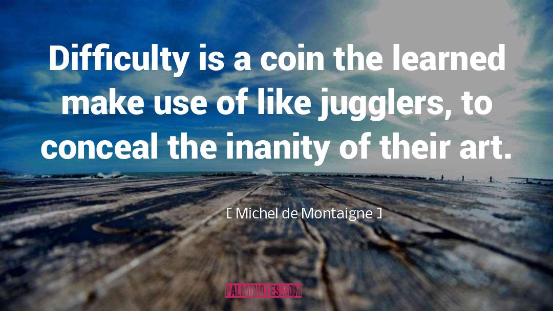 Jugglers quotes by Michel De Montaigne