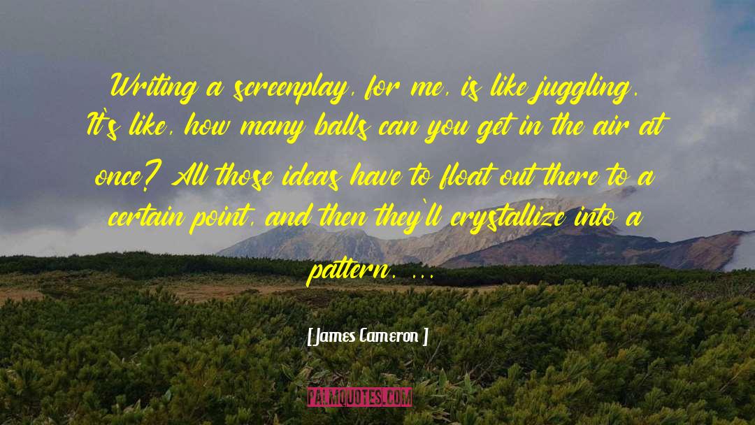 Juggling quotes by James Cameron