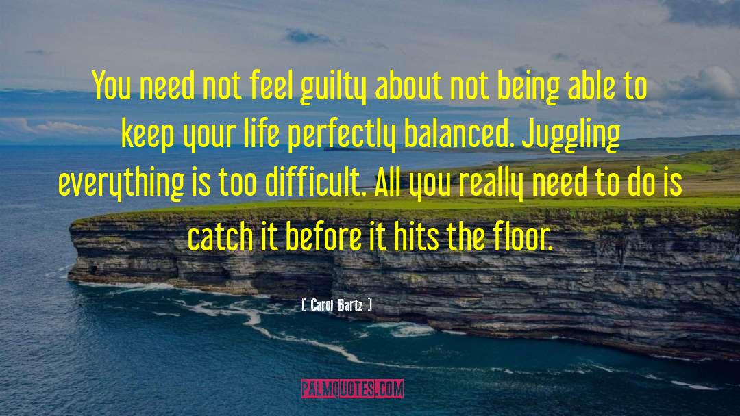 Juggling quotes by Carol Bartz
