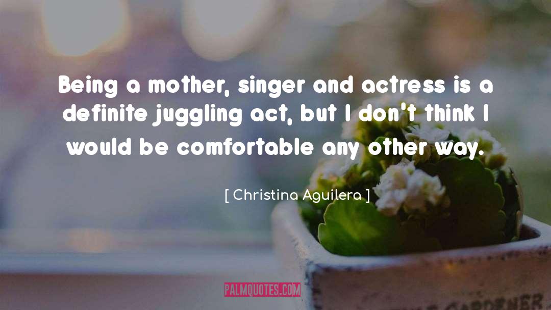 Juggling quotes by Christina Aguilera