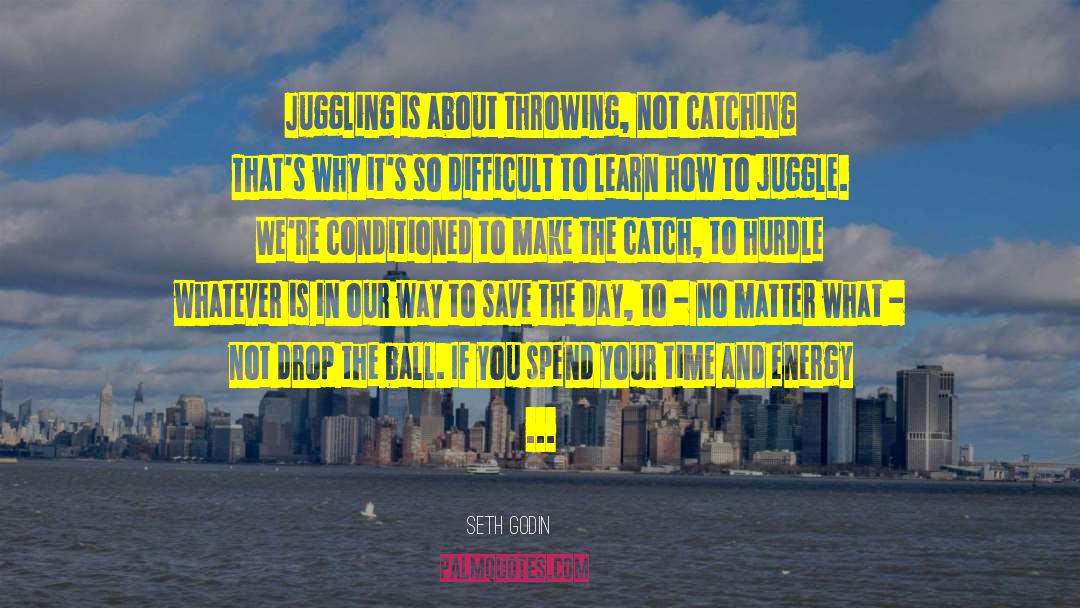 Juggling quotes by Seth Godin