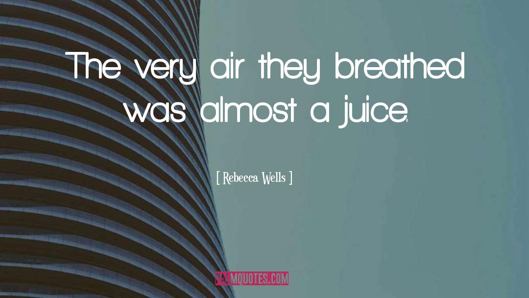 Juice quotes by Rebecca Wells