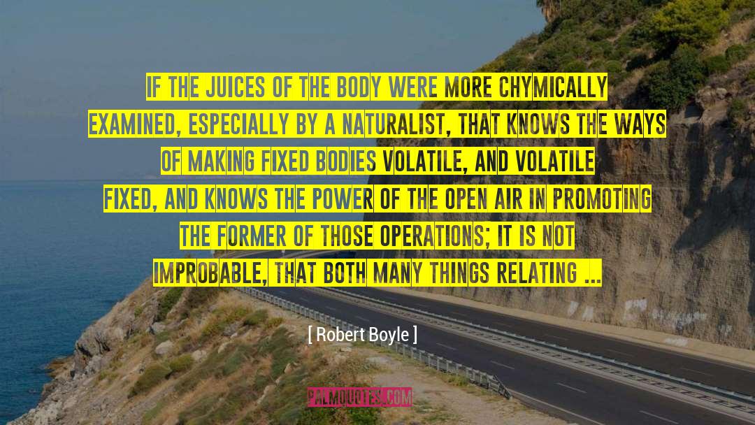 Juices quotes by Robert Boyle