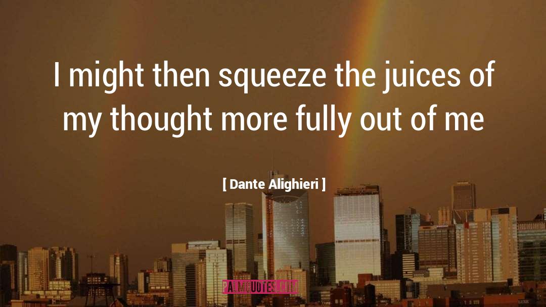 Juices quotes by Dante Alighieri