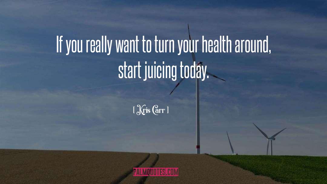 Juicing quotes by Kris Carr