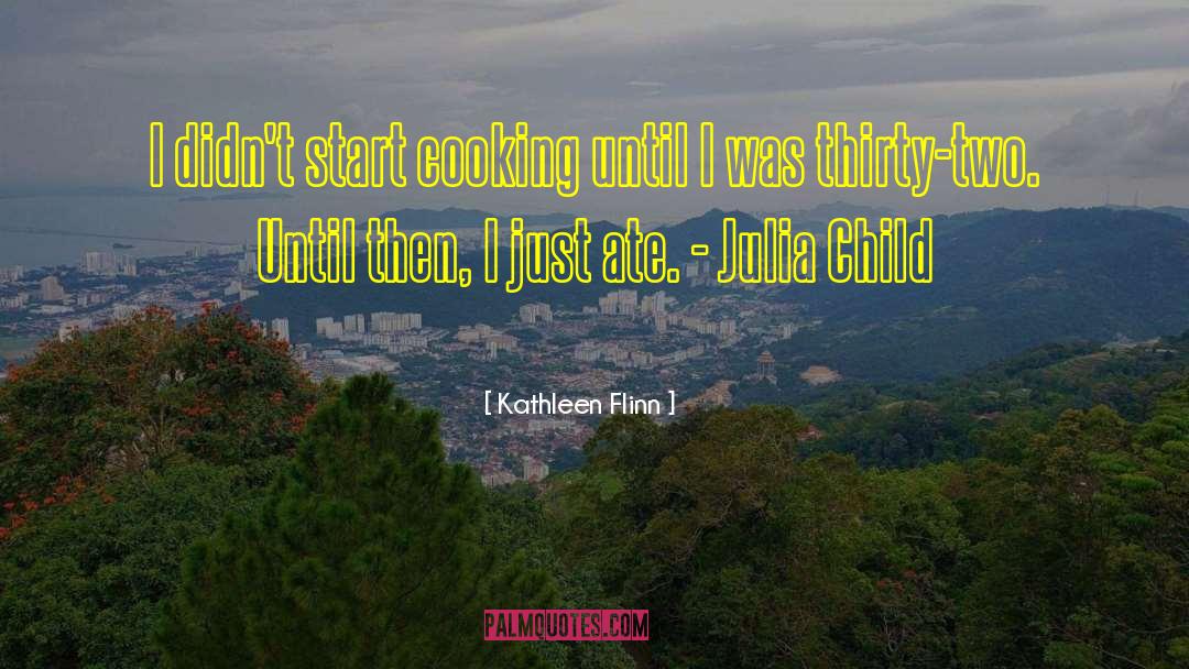 Julia Child quotes by Kathleen Flinn