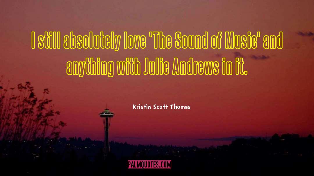 Julie Andrews Sound Of Music quotes by Kristin Scott Thomas