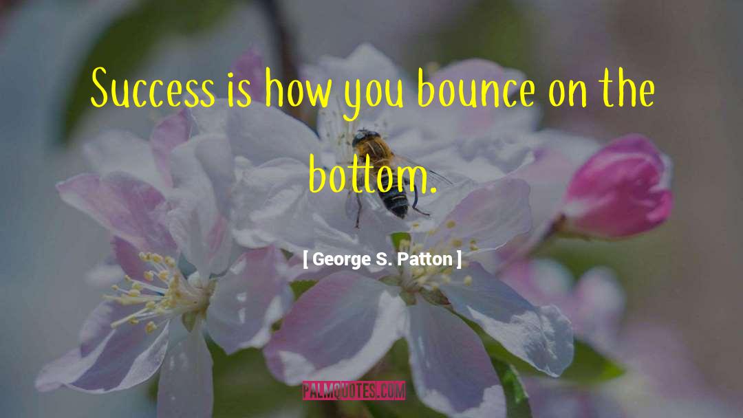 Julie Blon S Bounce quotes by George S. Patton