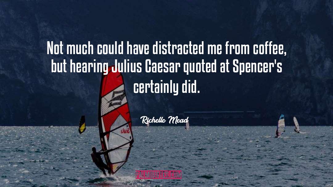 Julius Caesar quotes by Richelle Mead