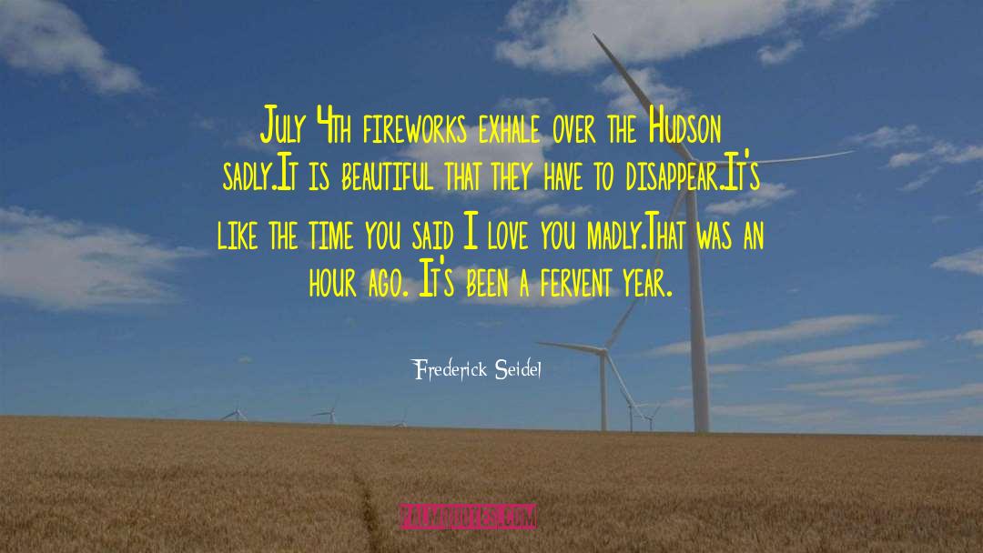 July 4th 1776 quotes by Frederick Seidel