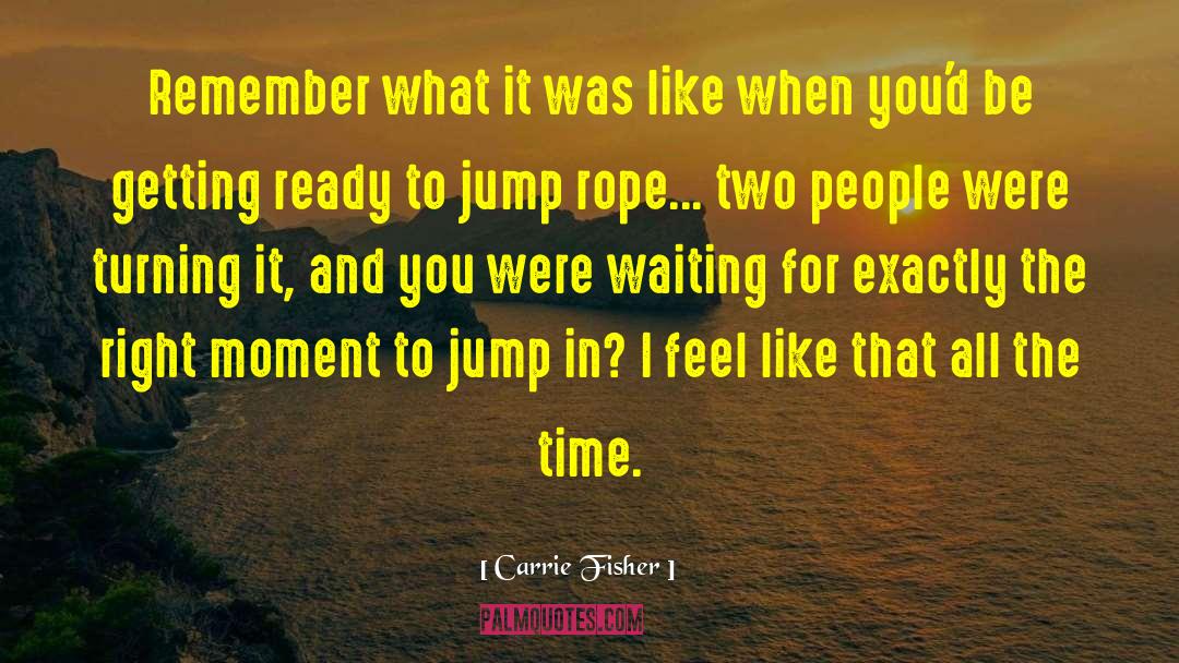 Jump Rope quotes by Carrie Fisher