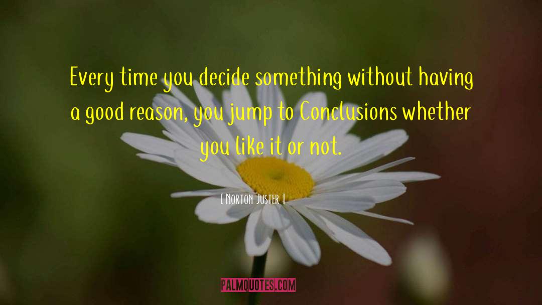 Jump To Conclusions quotes by Norton Juster