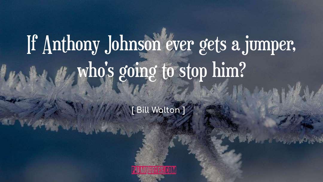 Jumper quotes by Bill Walton