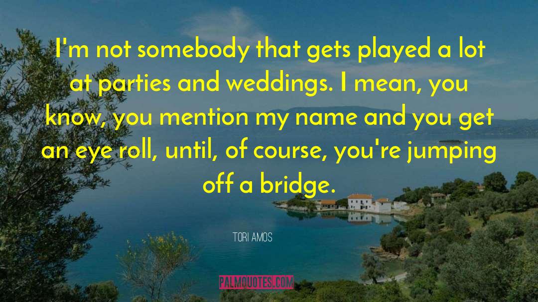Jumping Off A Bridge quotes by Tori Amos