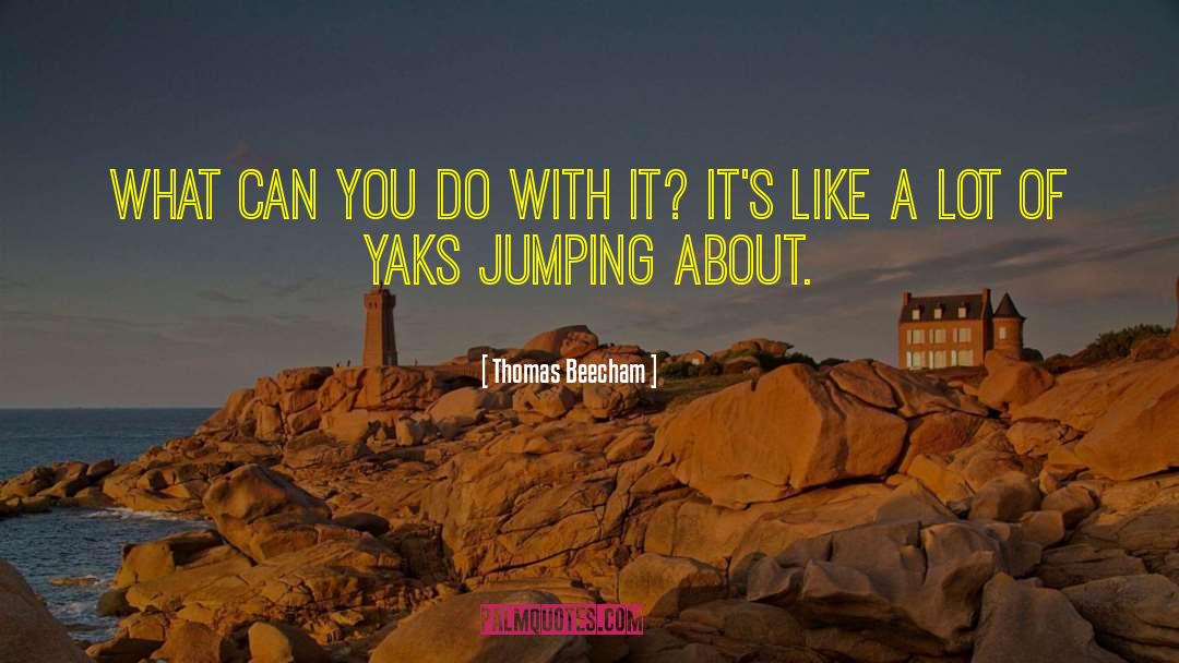 Jumping Sayings And quotes by Thomas Beecham