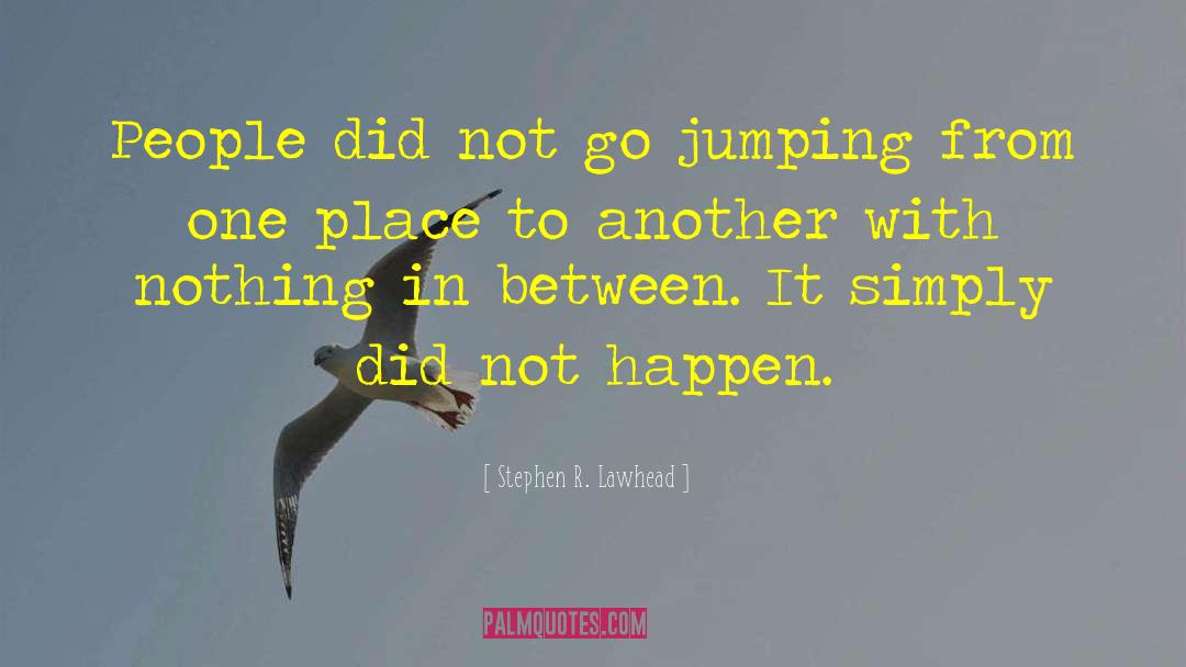 Jumping Sayings And quotes by Stephen R. Lawhead