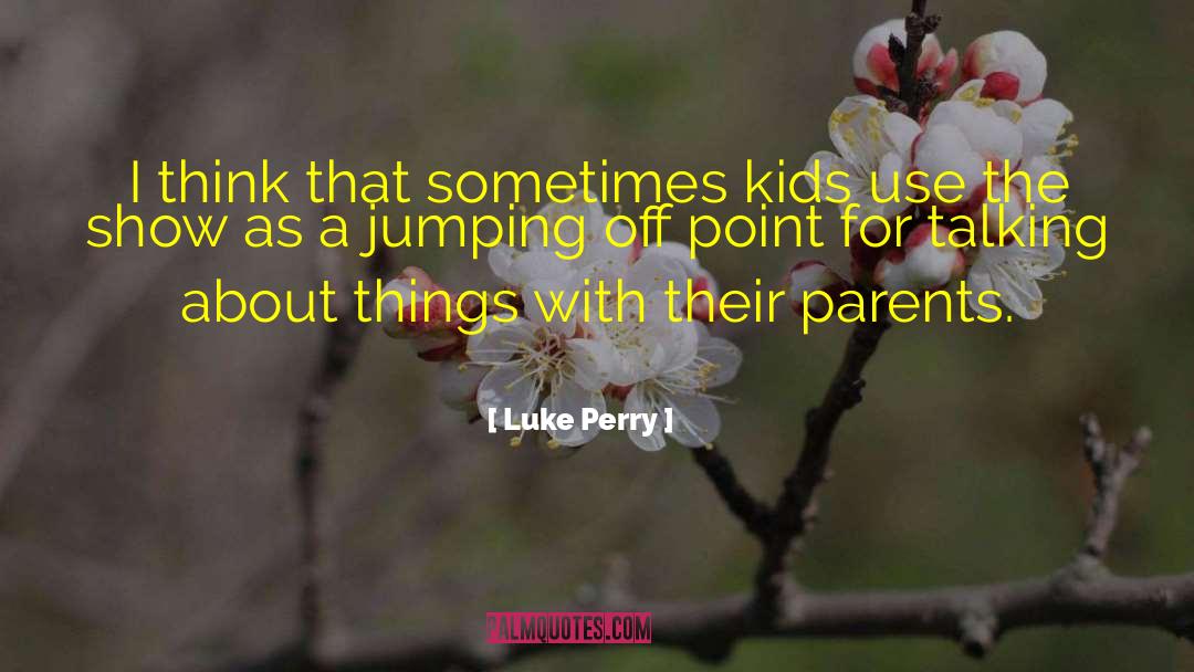 Jumping Sayings And quotes by Luke Perry