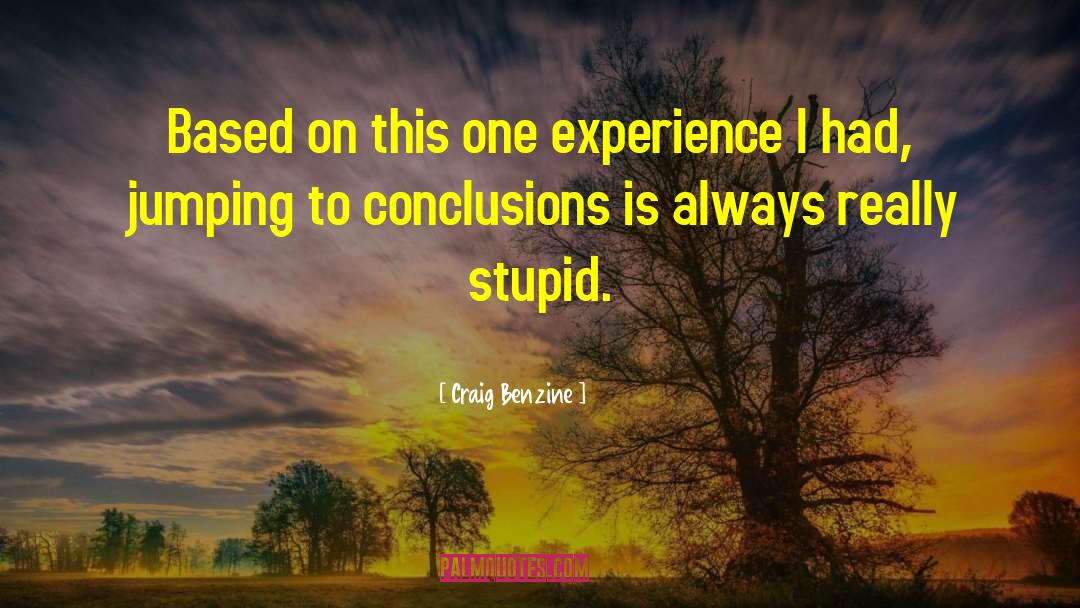 Jumping To Conclusions quotes by Craig Benzine