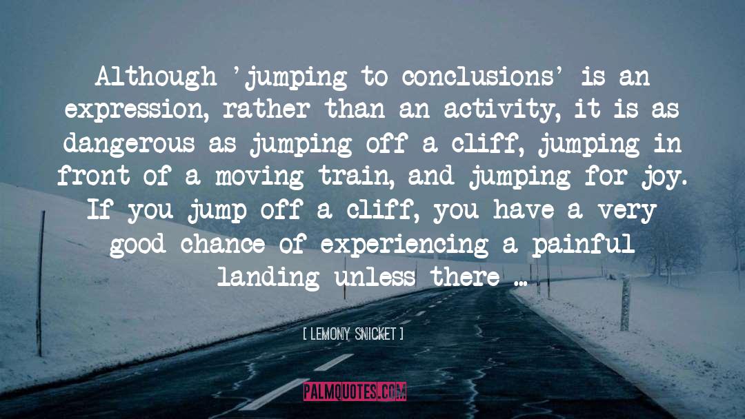 Jumping To Conclusions quotes by Lemony Snicket