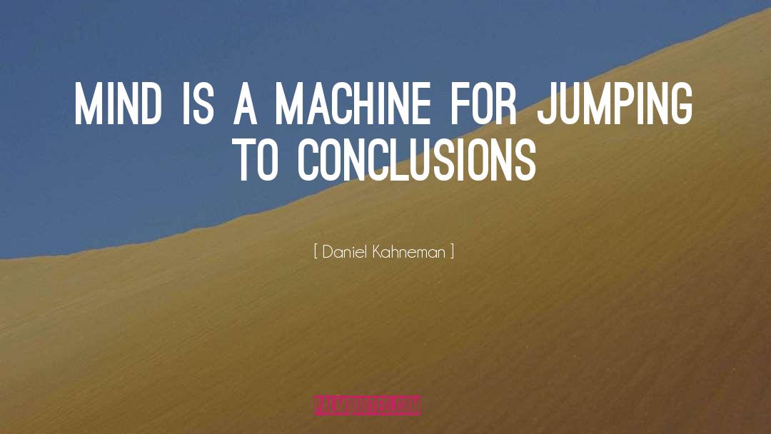 Jumping To Conclusions quotes by Daniel Kahneman