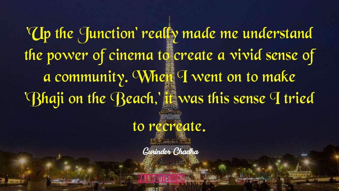 Junction quotes by Gurinder Chadha