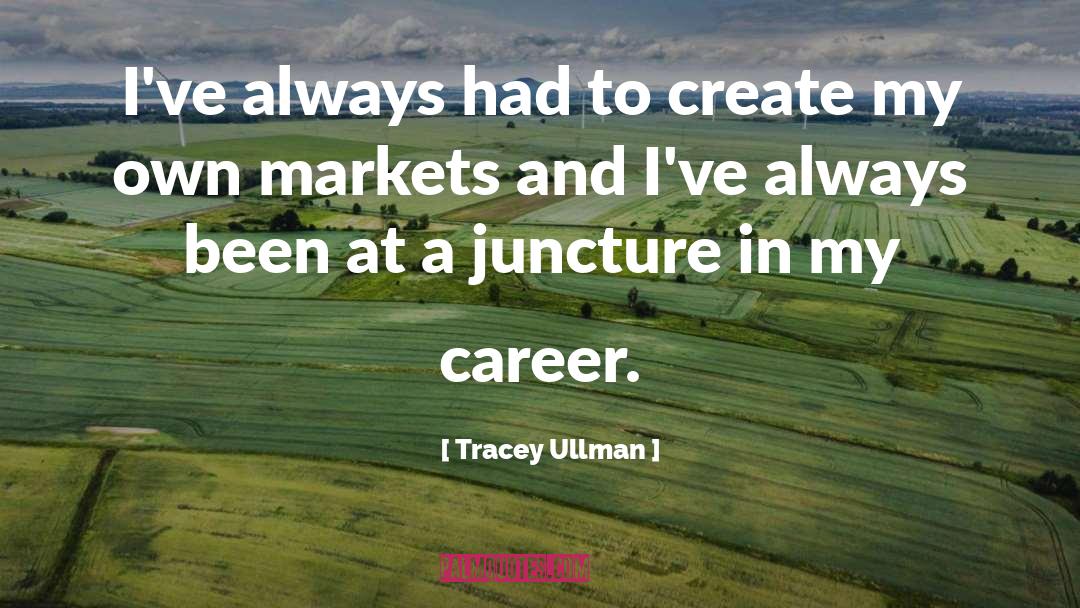 Juncture quotes by Tracey Ullman