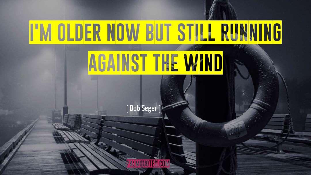 Jungels Bob quotes by Bob Seger