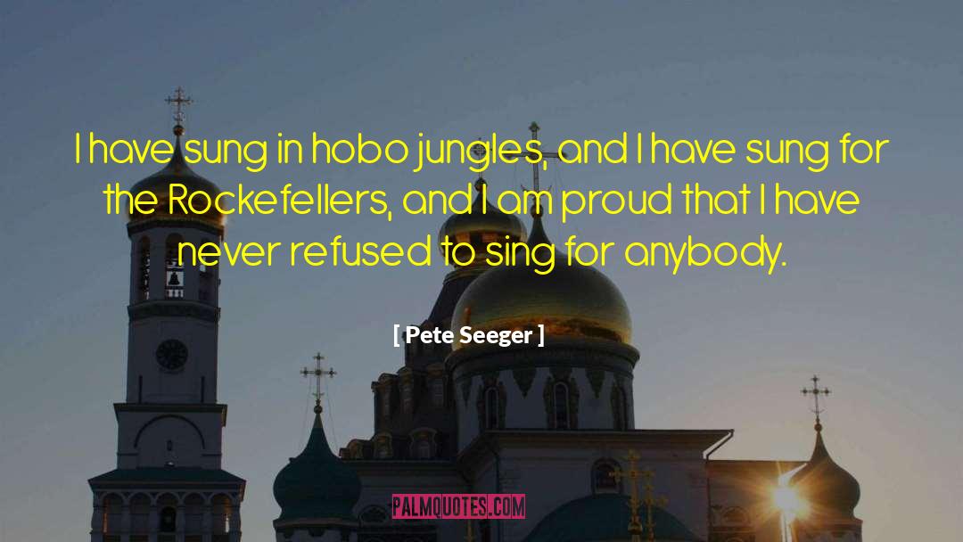 Jungles quotes by Pete Seeger