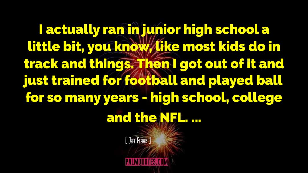 Junior High School quotes by Jeff Fisher