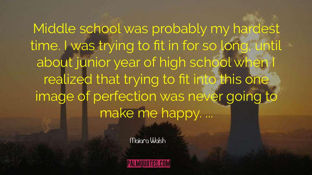 Junior Year Of High School quotes by Maiara Walsh
