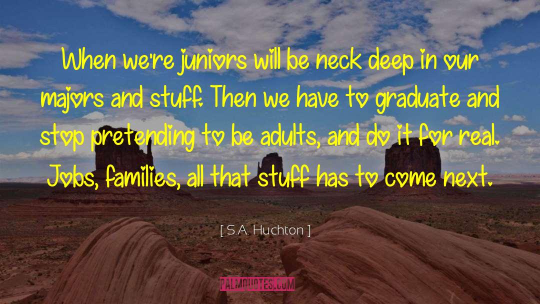 Juniors quotes by S.A. Huchton