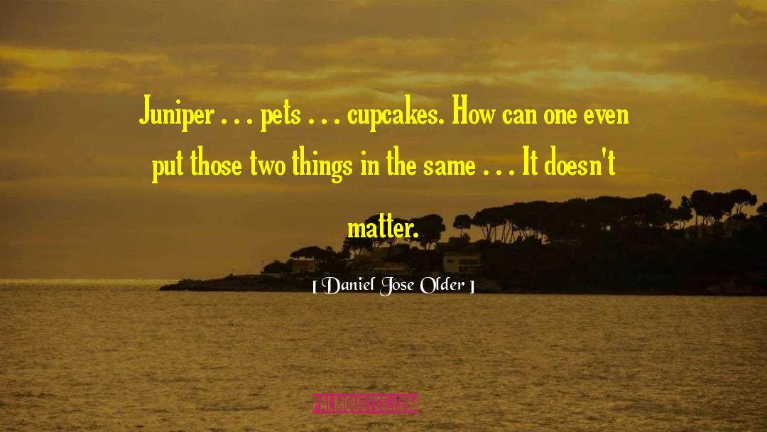 Juniper quotes by Daniel Jose Older