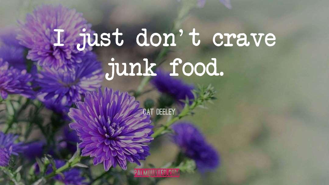 Junk Food quotes by Cat Deeley